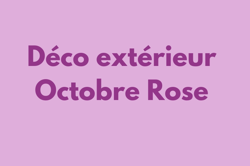 Décorations extérieur octobre rose